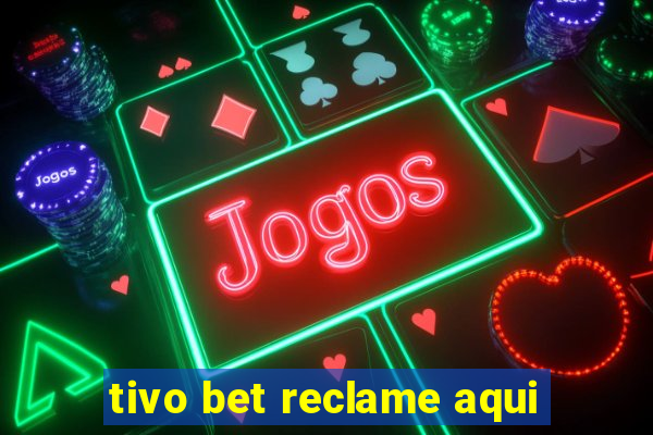 tivo bet reclame aqui